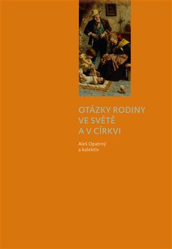 Otázky rodiny ve světě a v církvi - kolektivní monografie