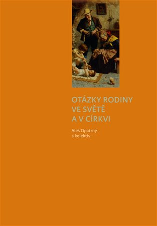 Otázky rodiny ve světě a v církvi - kolektivní monografie