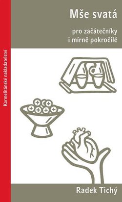 Právě vyšla kniha Mše svatá pro začátečníky i mírně pokročilé Právě vyšla kniha Mše svatá pro začátečníky i mírně pokročilé