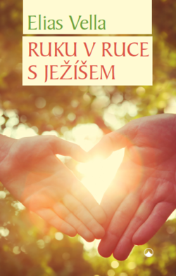 Knižní tip: Ruku v ruce s Ježíšem - Elias Vella Knižní tip: Ruku v ruce s Ježíšem - Elias Vella