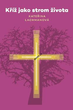 Kateřina Lachmanová, Kříž jako strom života,
kterou vydalo nakladatelství Doron. Kateřina Lachmanová, Kříž jako strom života,
kterou vydalo nakladatelství Doron.