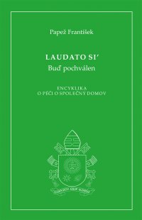 Laudato si´ Encyklika papeže Františka o péči o společný domov