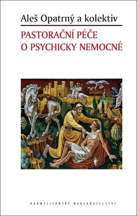 Pastorační péče o psychicky nemocné /  Aleš Opatrný