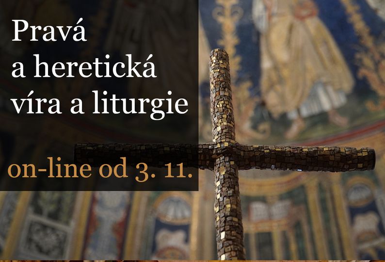 Pravá a heretická liturgie a víra / online kurz